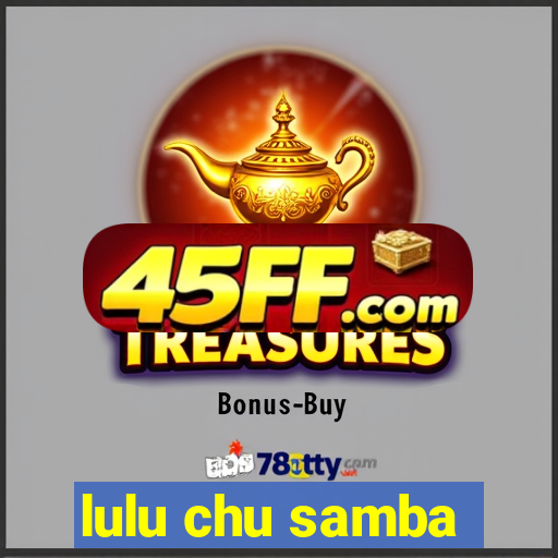 lulu chu samba